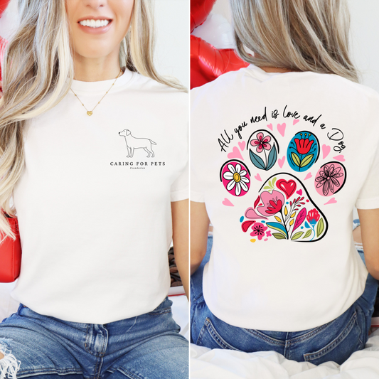 Caring For Pets - All you need is love and a dog (tee or sweatshirt)